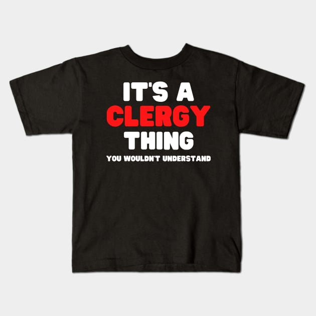 It's A Clergy Thing You Wouldn't Understand Kids T-Shirt by HobbyAndArt